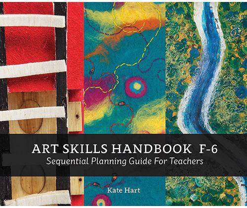 Art Skills Handbook F-6: Sequential Planning Guide for Teachers - Kate Hart - Zart